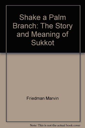 Shake a Palm Branch: The Story and Meaning of Sukkot