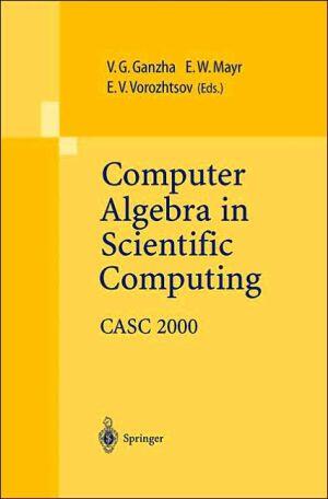 Computer Algebra in Scientific Computing (CASC 2000)