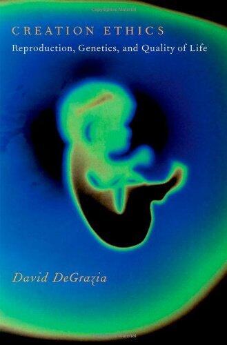 Creation Ethics: Reproduction, Genetics, and Quality of Life by David DeGrazia (21-Jun-2012) Hardcover