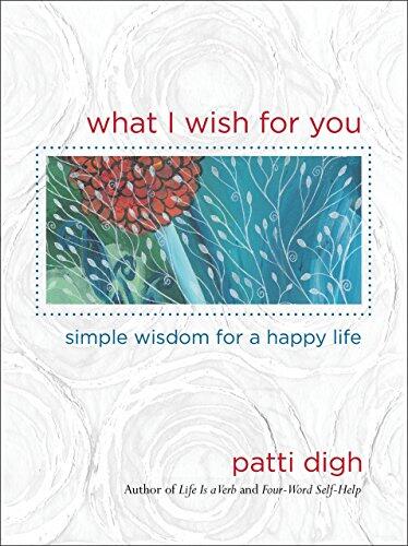 What I Wish for You: Simple Wisdom for a Happy Life