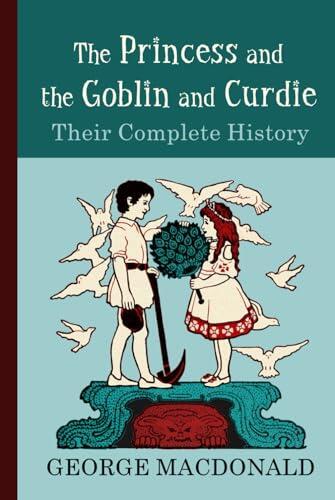 The Princess and the Goblin and Curdie: Their Complete History