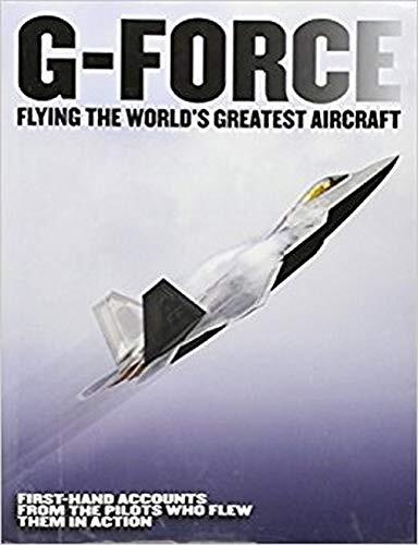 G-Force: Flying the World's Greatest Aircraft (First-Hand Accounts from the Pilots Who Flew Them in Action)