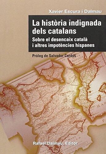 LA HISTÒRIA INDIGNADA DELS CATALANS: SOBRE EL DESENCAIX CATALÀ I ALTRES IMPOTÈNCIES HISPANES