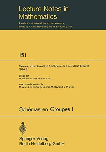 Schemas en Groupes. Seminaire de Geometrie Algebrique du Bois Marie 1962/64 (SGA 3): I: Proprietes Generales des Schemas en Groupes