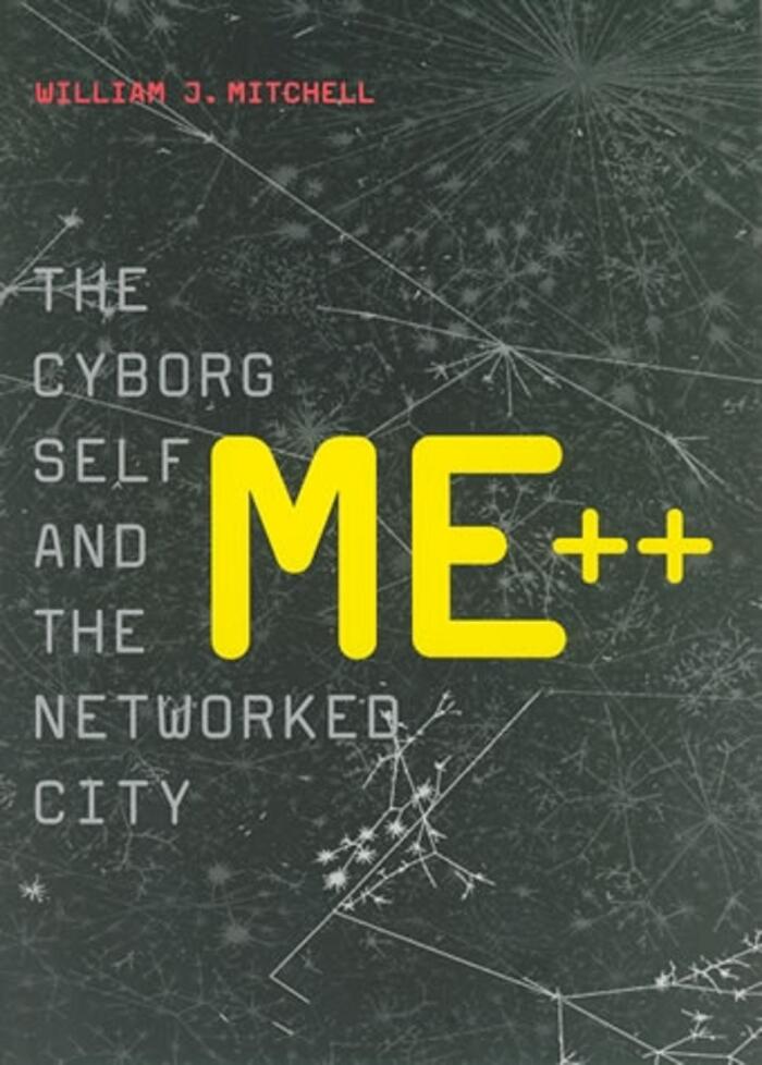 Me++: The Cyborg Self and the Networked City