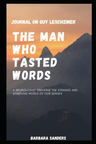 JOURNAL ON GUY LESCHZINER: THE MAN WHO TASTED WORDS: A NEUROLOGIST TRAVERSE THE STRANGE AND STARTLING WORLD OF OUR SENSES