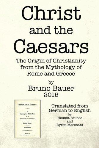 Christ and the Caesars: The Origin of Christianity from the Mythology of Rome and Greece