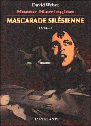 Honor Harrington, Tome 6 : Mascarade silésienne : Tome 1