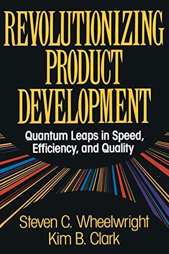 Revolutionizing Product Development (Quantum Leaps in Speed, Efficiency and Quality)