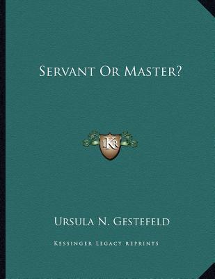 Servant or Master?