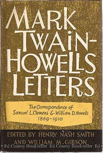 Mark Twain-Howells Letters: The Correspondence of Samuel L. Clemens and William D. Howells, 1872-1910 (Vols. 1 & 2)