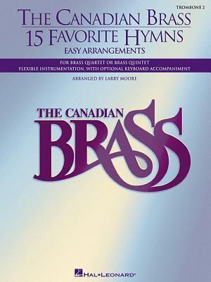 The Canadian Brass - 15 Favorite Hymns - Trombone 2: Easy Arrangements for Brass Quartet, Quintet or Sextet