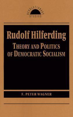 Rudolf Hilferding: Theory and Politics of Democratic Socialism