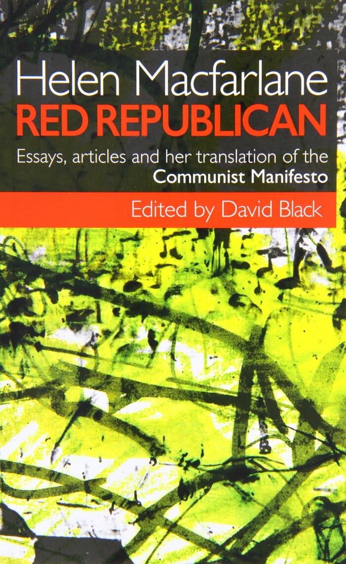 Helen MacFarlane: Red Republican: Essays, Articles and Her Translation of the Communist Manifesto
