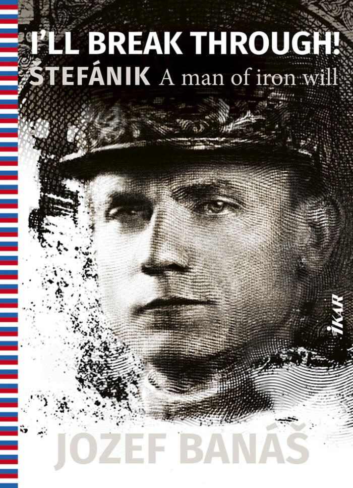 I Will Fight Through! Štefánik, A Man Of Iron Will