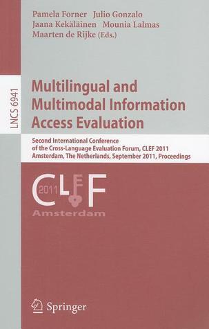Multilingual and Multimodal Information Access Evaluation (Second International Conference of the Cross-Language Evaluation Forum, CLEF 2011)