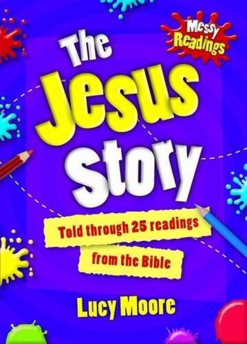 Messy Readings The Jesus Story: Told through 25 readings from the Bible