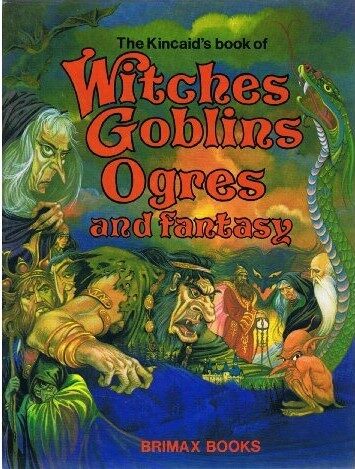 The Kincaid's Book of Witches Goblins Ogres and Fantasy
