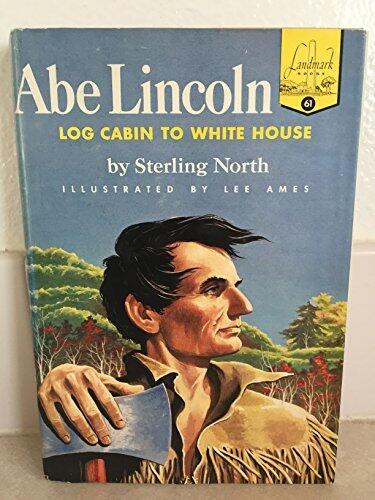 ABE LINCOLN "Log Cabin to White House"