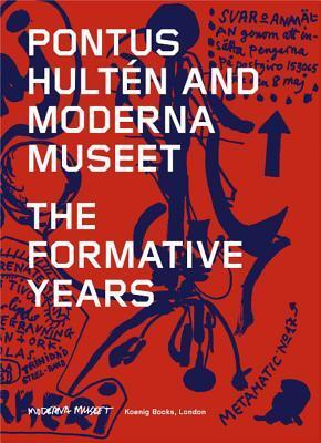 Pontus Hultén and Moderna Museet: The Formative Years
