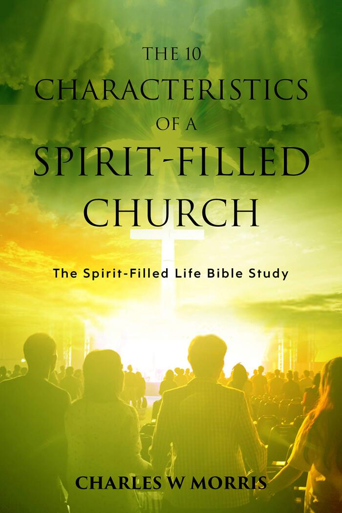 THE 10 CHARACTERISTICS OF A SPIRIT-FILLED CHURCH: The Spirit-Filled Life Bible Study