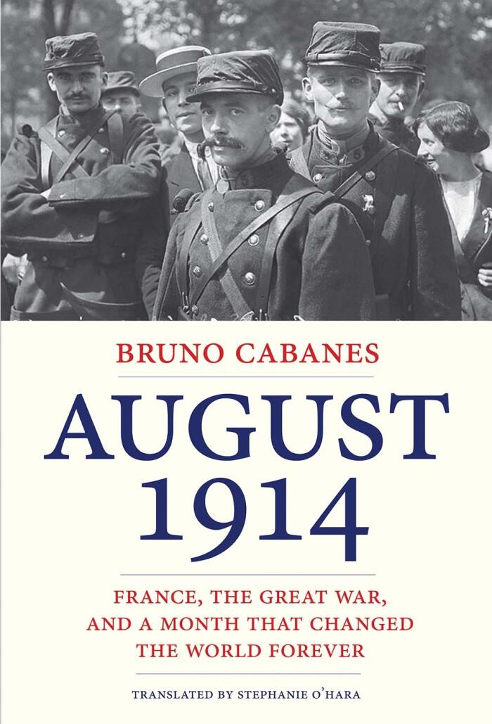 August 1914: France, the Great War, and a Month That Changed the World Forever