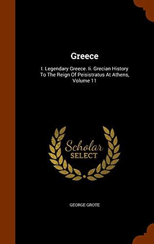 Greece: I. Legendary Greece. Ii. Grecian History To The Reign Of Peisistratus At Athens, Volume 11