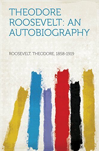 Theodore Roosevelt: An Autobiography