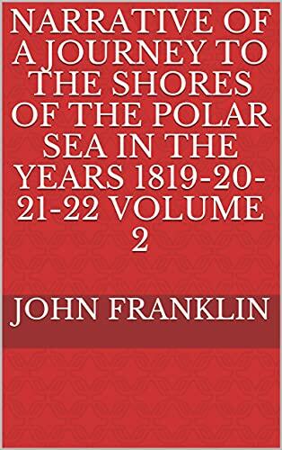 Narrative of a Journey to the Shores of the Polar Sea in the years 1819-20-21-22 Volume 2