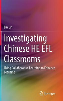 Investigating Chinese HE EFL Classrooms: Using Collaborative Learning to Enhance Learning