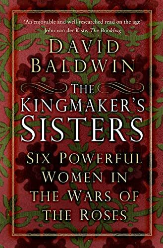 The Kingmaker's Sisters: Six Powerful Women in the Wars of the Roses