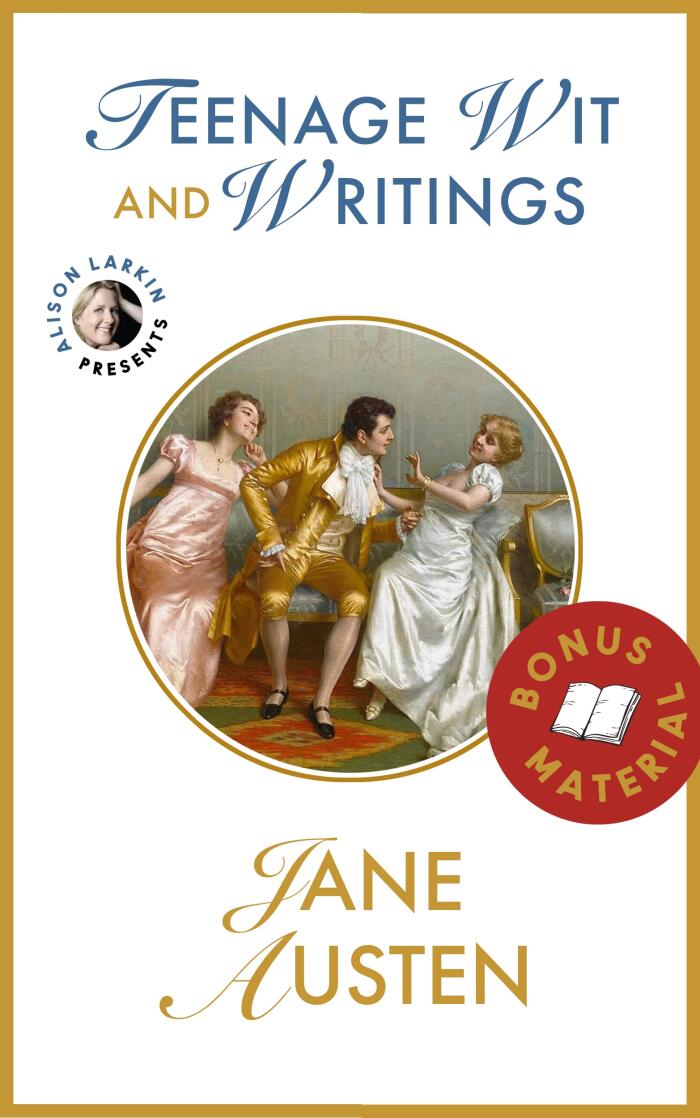 Teenage Wit and Writings of Jane Austen (Annotated): with introduction by Virginia Woolf and commentary by Alison Larkin