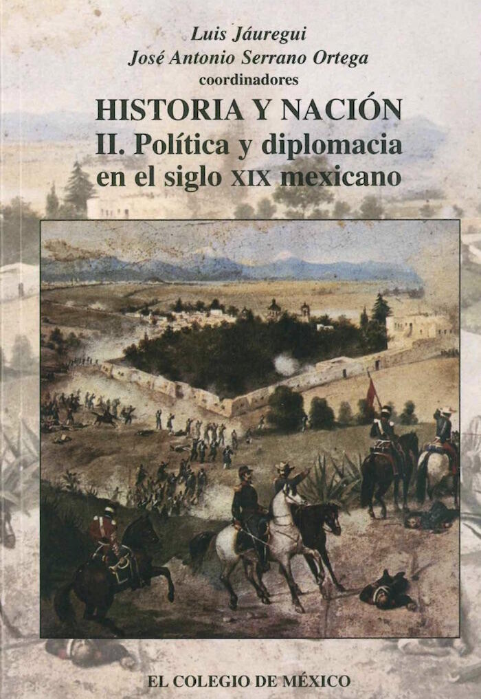 Historia y nación, Vol. II: política y diplomacia en el siglo XIX mexicano