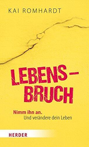 Lebensbruch: Nimm ihn an. Und verändere dein Leben