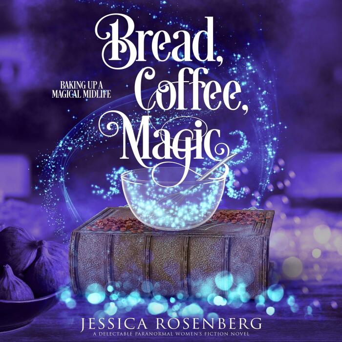 Bread, Coffee, Magic: Baking Up a Magical Midlife, Book 2