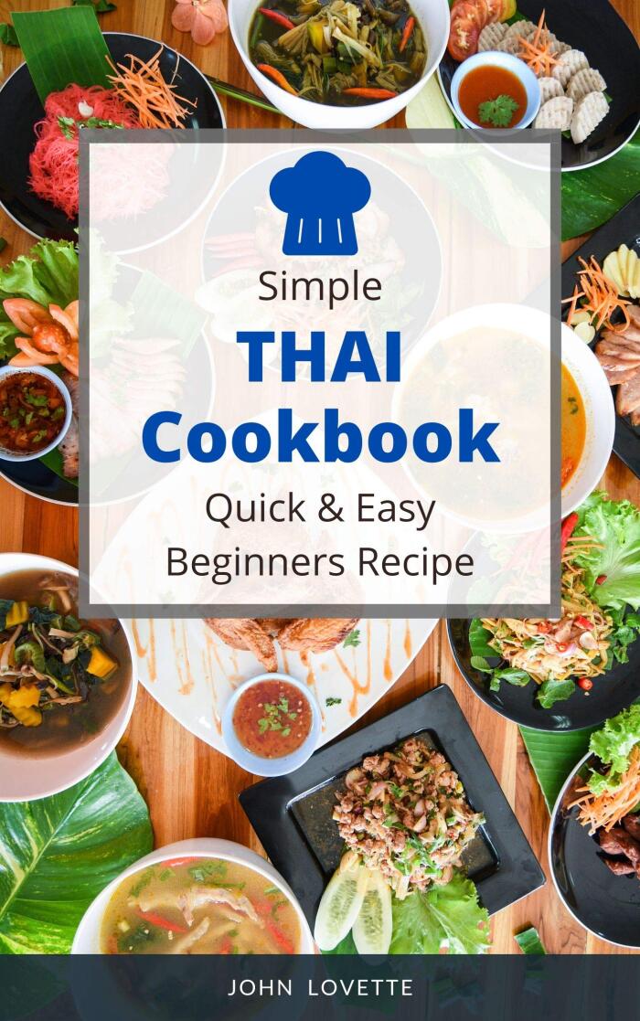 Simple Thai Cookbook Quick & Easy Beginners Recipe: 30 Recipe Easy Dishes to Prepare at Home