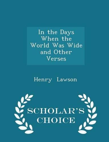 In the Days When the World Was Wide and Other Verses - Scholar's Choice Edition