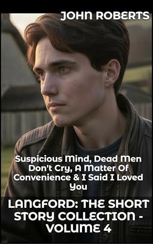 Langford: The Short Story Collection - Volume 4: Suspicious Mind, Dead Men Don't Cry, A Matter Of Convenience & I Said I Loved You