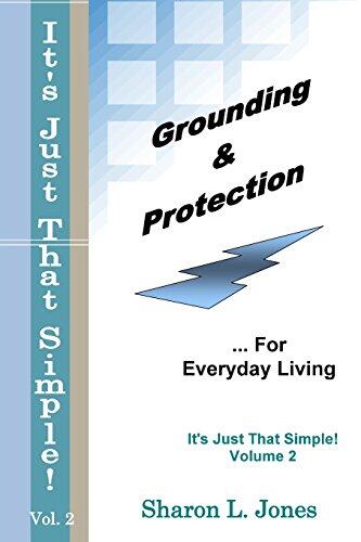Grounding & Protection for Everyday Living: It's Just That Simple! - Volume 2