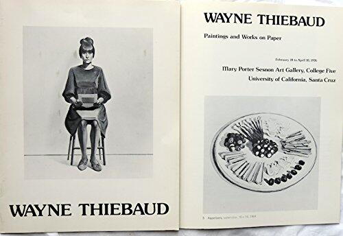 Wayne Thiebaud, paintings and works on paper: [exhibition] February 18 to April 10, 1976 : Mary Porter Sesnon Art Gallery. College Five, University of California, Santa Cruz