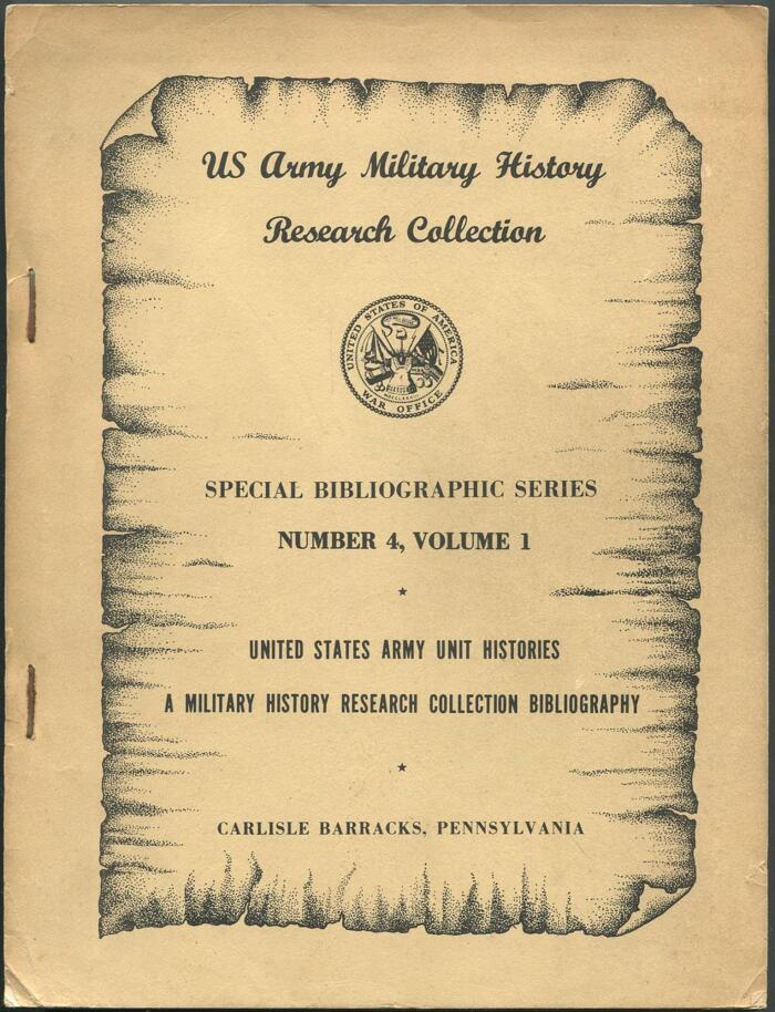 Special Bibliography Number 4. Volume I. United States Army Unit Histories