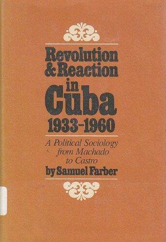 Revolution and Reaction in Cuba (1933-1960): A Political Sociology from Machado to Castro