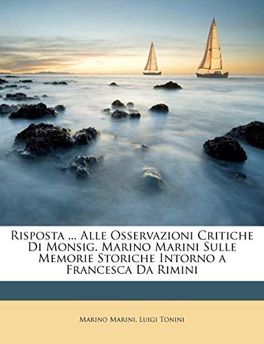 Risposta ... Alle Osservazioni Critiche Di Monsig. Marino Marini Sulle Memorie Storiche Intorno a Francesca Da Rimini