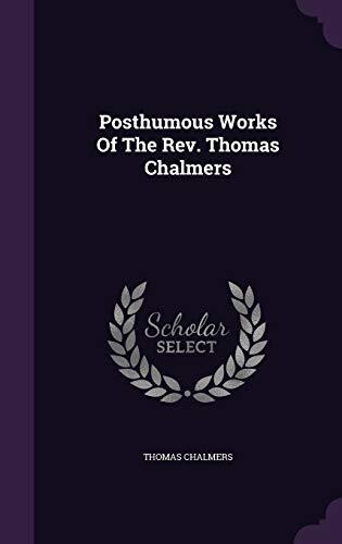 Posthumous Works Of The Rev. Thomas Chalmers