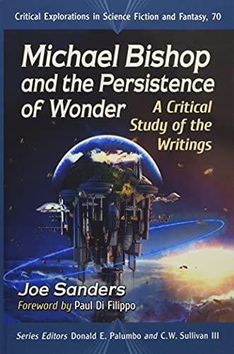 Michael Bishop and the Persistence of Wonder: A Critical Study of the Writings