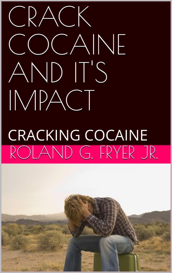 CRACK COCAINE AND IT'S IMPACT: CRACKING COCAINE