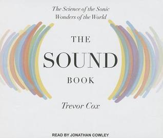 The Sound Book: The Science of the Sonic Wonders of the World