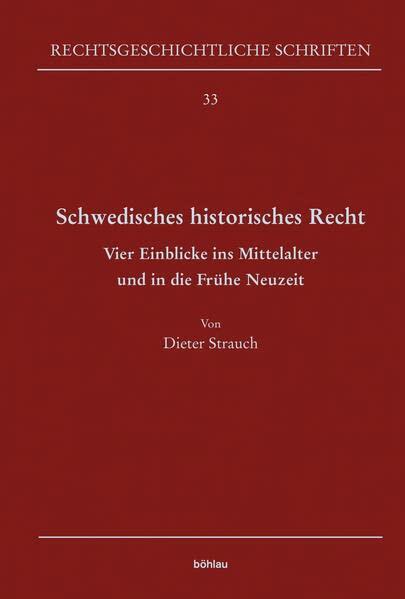 Schwedisches Historisches Recht: Vier Einblicke Ins Mittelalter Und in Die Fruhe Neuzeit (Rechtsgeschichtliche Schriften, 33)