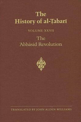 The History of al-Ṭabarī Vol. 27: The ʿAbbāsid Revolution A.D. 743-750/A.H. 126-132 (Near Eastern Studies