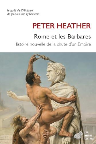 Rome et les Barbares: Histoire nouvelle de la chute d'un Empire